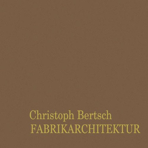Fabrikarchitektur. Entwicklung und Bedeutung einer Baugattung anhand Vorarlberger Beispiele des 19. und 20. Jahrhunderts Books