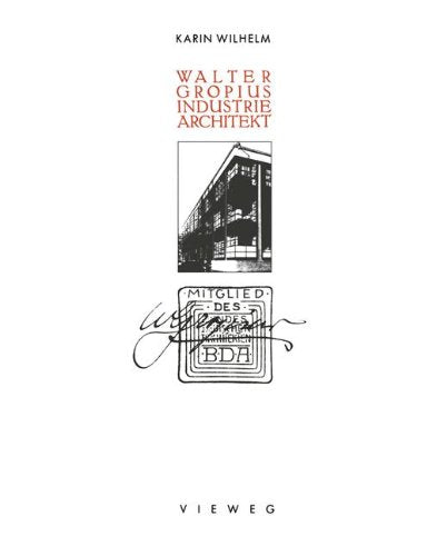 Walter Gropius, Industriearchitekt - Schriften zur Architekturgeschichte und Architekturtheorie Books