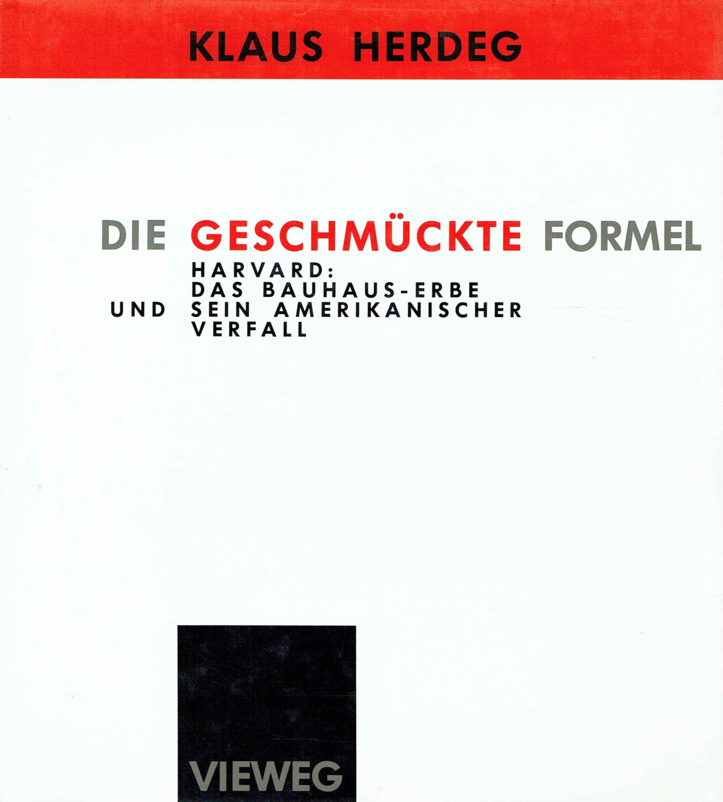 Die geschmückte Formel: Harvard: d. Bauhaus-Erbe u. sein amerikan. Verfall (Schriften des Deutschen Architekturmuseums zur Architekturgeschichte und Architekturtheorie) Natural Sciences