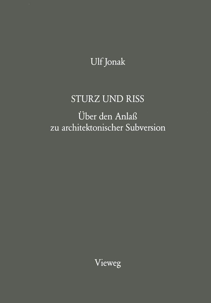 Sturz und Riss: Über den Anlaß zu architektonischer Subversion Architecture