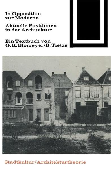 In Opposition zur Moderne: Aktuelle Positionen in der Architektur. Ein Textbuch (Bauwelt Fundamente, Band 52) Architecture