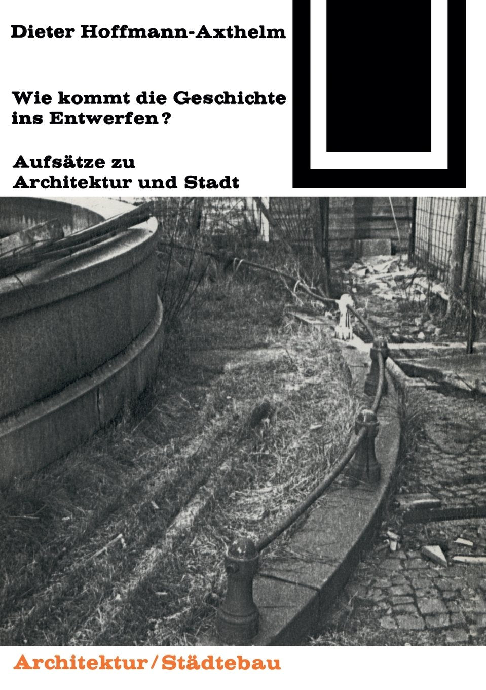 Wie Kommt Die Geschichte Ins Entwerfen?: Aufsätze Zu Architektur Und Stadt book