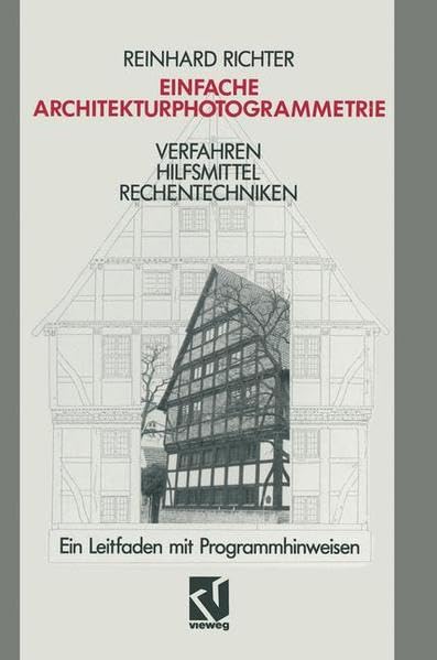 Einfache Architekturphotogrammetrie: Verfahren, Hilfsmittel, Rechentechniken. Ein Leitfaden mit Programmhinweisen Books