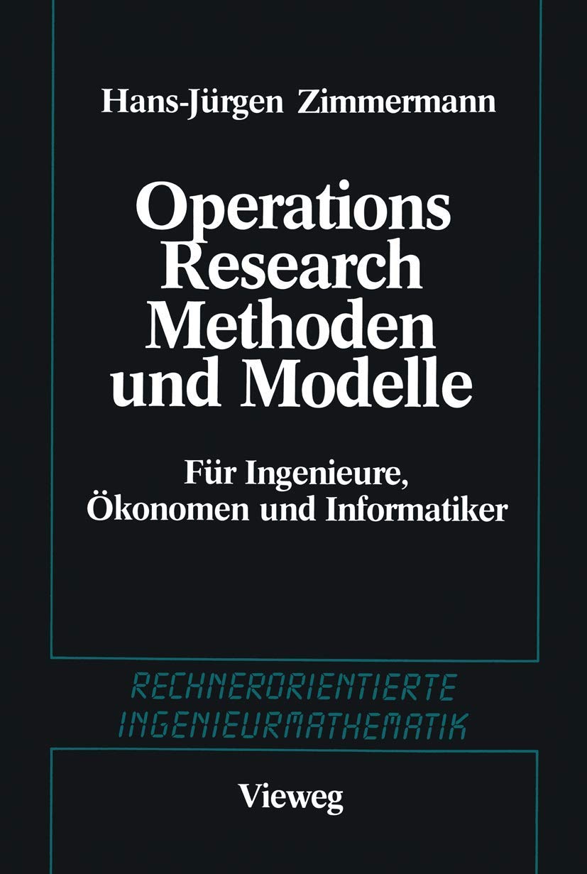 Methoden Und Modelle Des Operations Research (German Edition): Für Ingenieure, Ökonomen und Informatiker (Rechnerorientierte Ingenieurmathematik) Law
