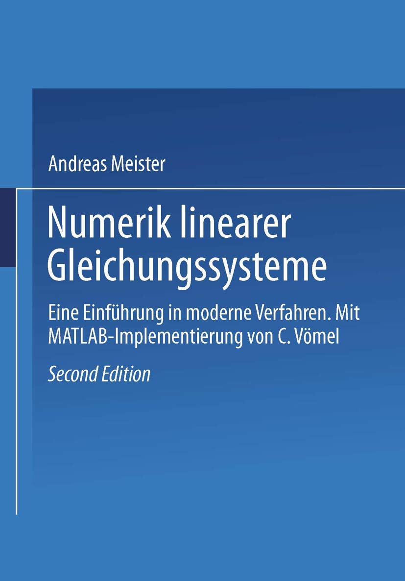 Numerik linearer Gleichungssysteme: Eine Einführung in moderne Verfahren. Mit MATLAB-Implementierung von C. Vömel Mathematics
