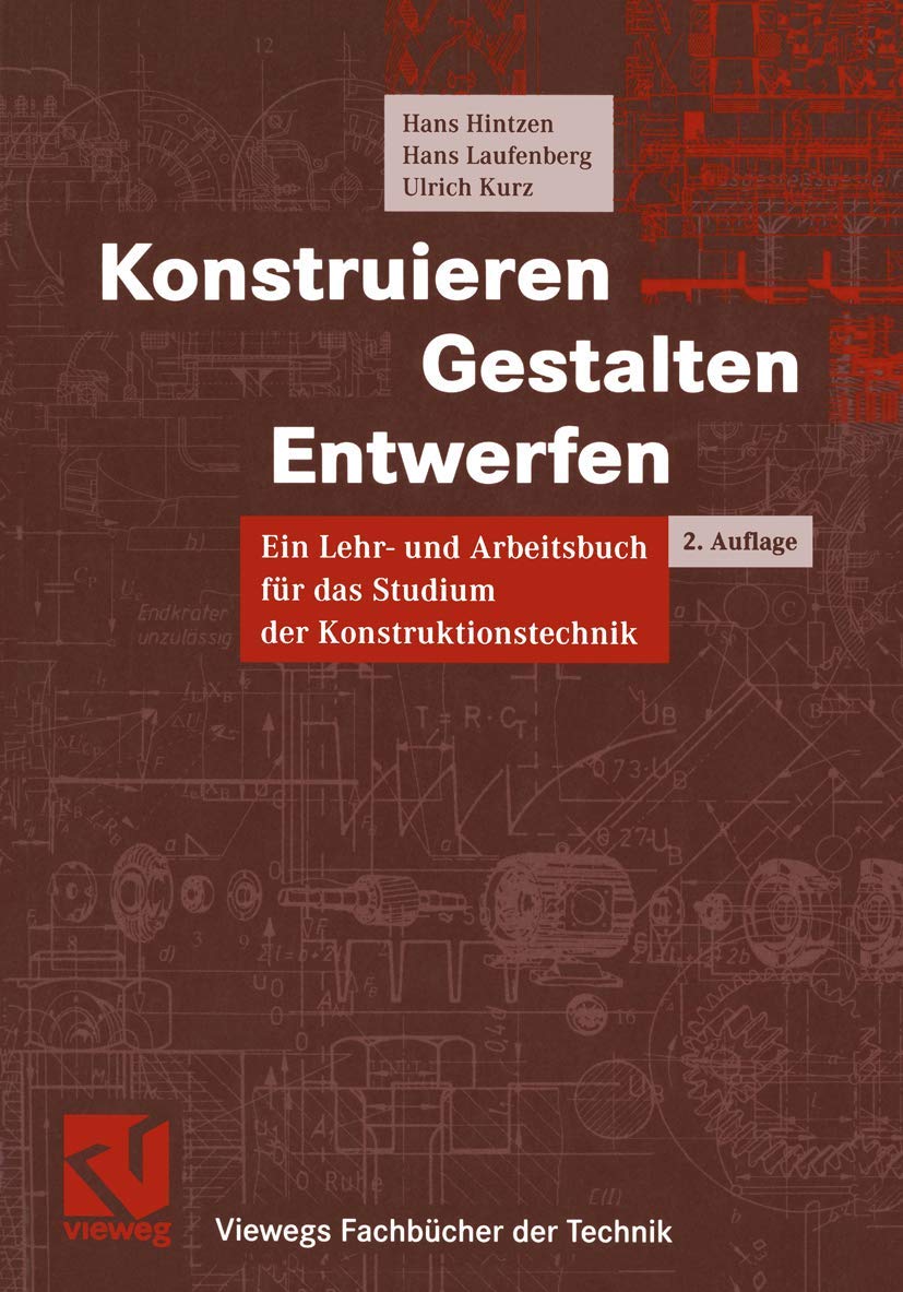 Konstruieren, Gestalten, Entwerfen. Ein Lehr- und Arbeitsbuch für das Studium der Konstruktionstechnik (Viewegs Fachbücher der Technik) Business & Technology
