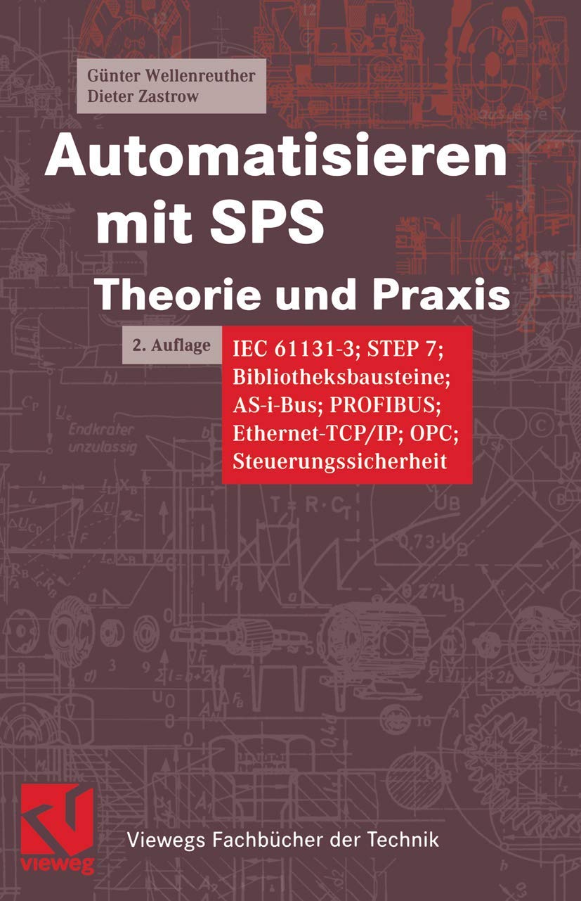 Automatisieren mit SPS Theorie und Praxis. IEC 61131-3, STEP 7, Bibliotheksprogramme, AS-i-Bus, PROFIBUS, Ethernet-TCP/IP, OPC, Steuerungssicherheit (Viewegs Fachbücher der Technik) Business & Technology