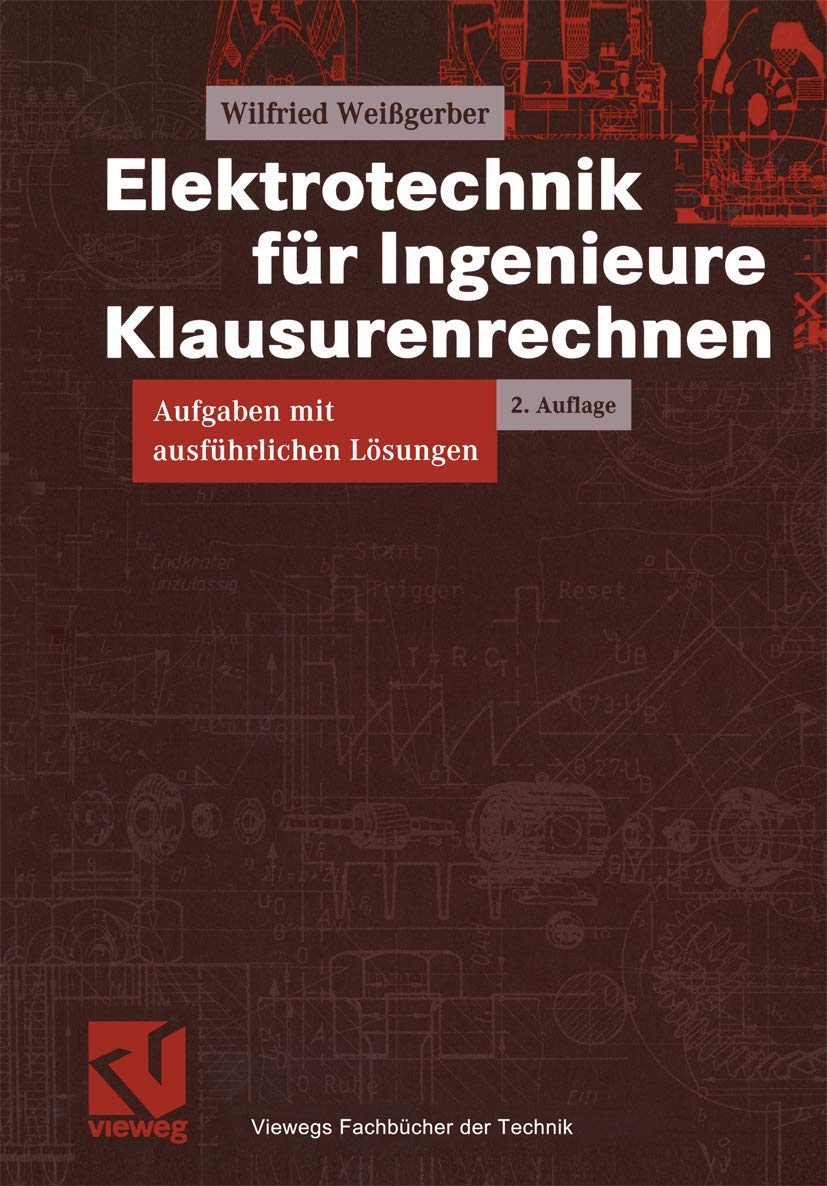 Elektrotechnik für Ingenieure - Klausurenrechnen: Aufgaben mit ausführlichen Lösungen (Viewegs Fachbücher der Technik) Business & Technology