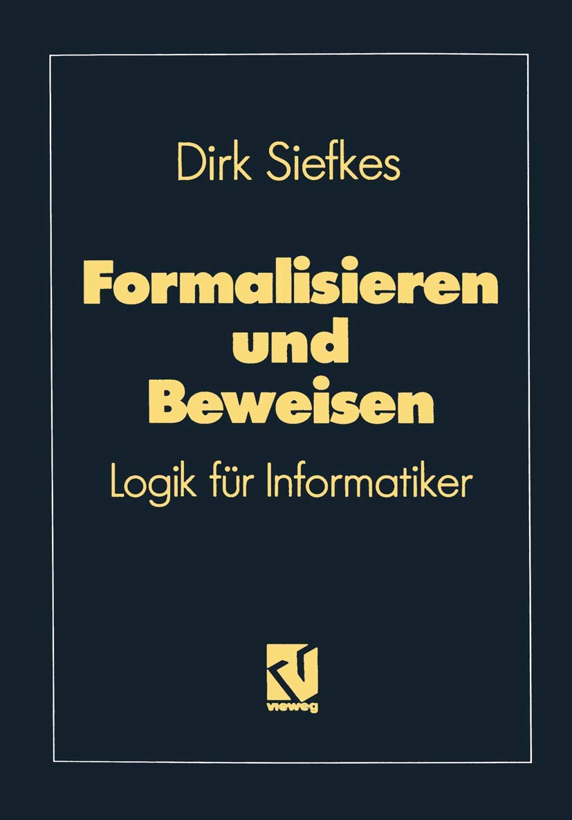 Formalisieren und Beweisen: Logik für Informatiker (Lehrbuch Informatik) Computer Science