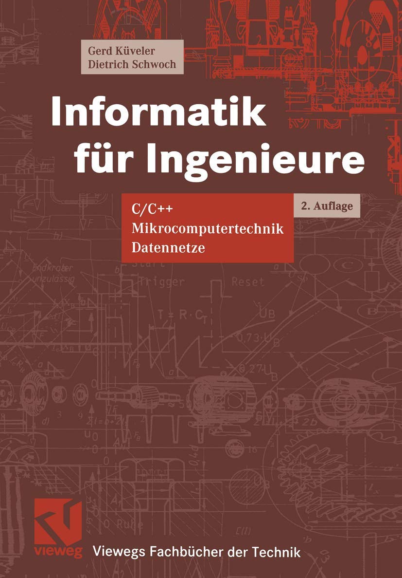 Informatik für Ingenieure: C/C++, Mikrocomputertechnik, Datennetze (Viewegs Fachbücher der Technik) Computer Science