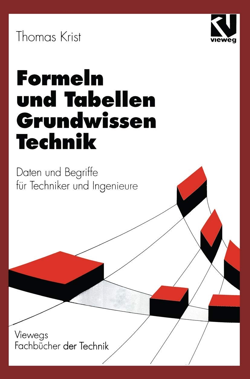 Formeln und Tabellen Grundwissen Technik: Daten Und Begriffe Für Techniker Und Ingenieure (Viewegs Fachbücher Der Technik) (German Edition) Business & Technology