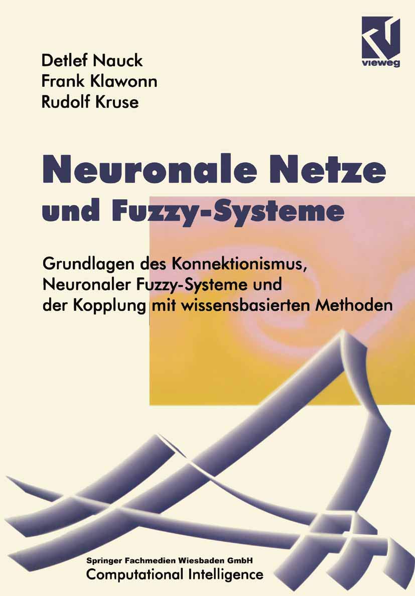Neuronale Netze und Fuzzy-Systeme: Grundlagen des Konnektionismus, Neuronaler Fuzzy-Systeme und der Kopplung mit wissensbasierten Methoden (Computational Intelligence) Computer Science