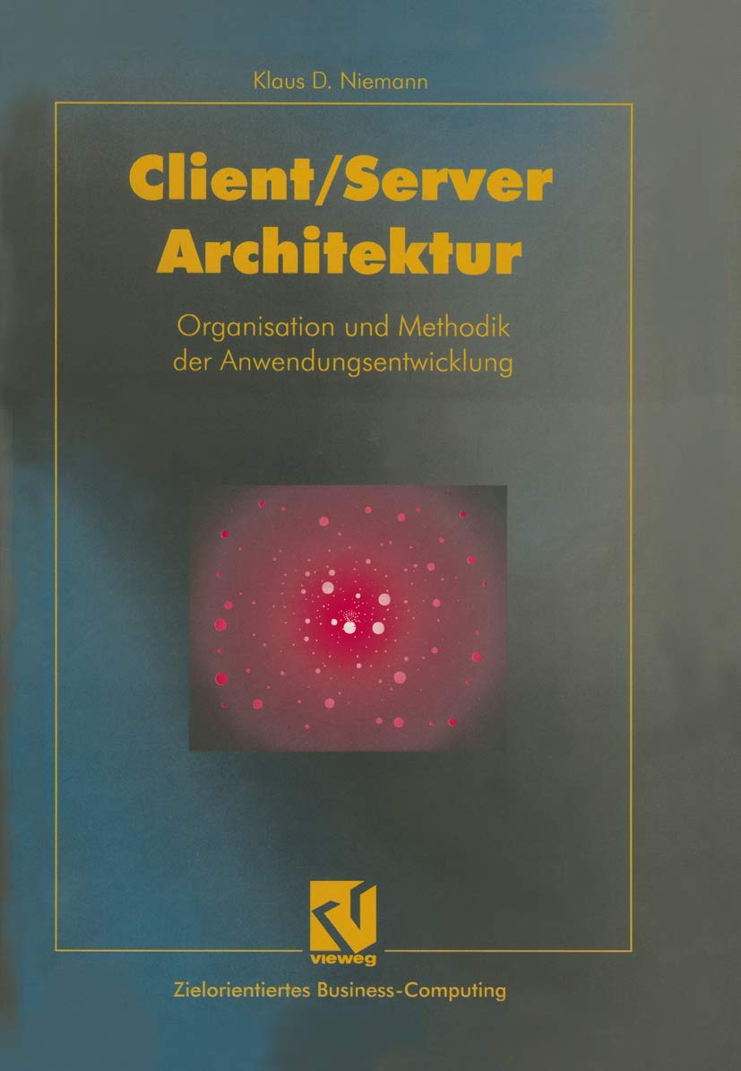 Client/Server-Architektur: Organisation und Methodik der Anwendungsentwicklung (Zielorientiertes Business Computing) Media & Communication