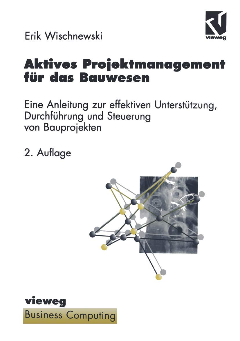Aktives Projektmanagement für das Bauwesen: Eine Anleitung zur effektiven Unterstützung, Durchführung und Steuerung von Bauprojekten (XBusiness Computing) Business, Finance & Career