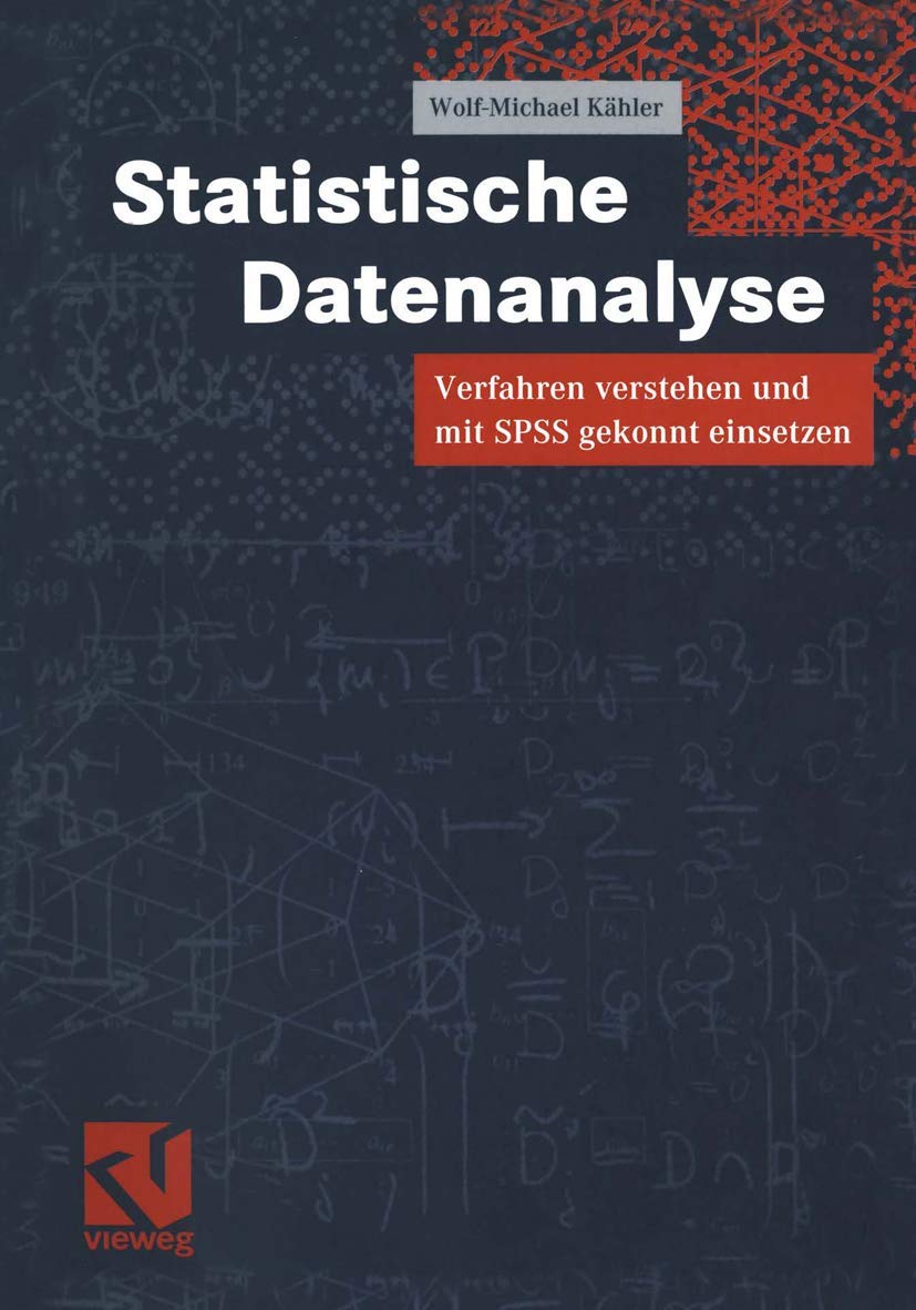 Statistische Datenanalyse . Verfahren verstehen und mit SPSS gekonnt einsetzen Computer Science