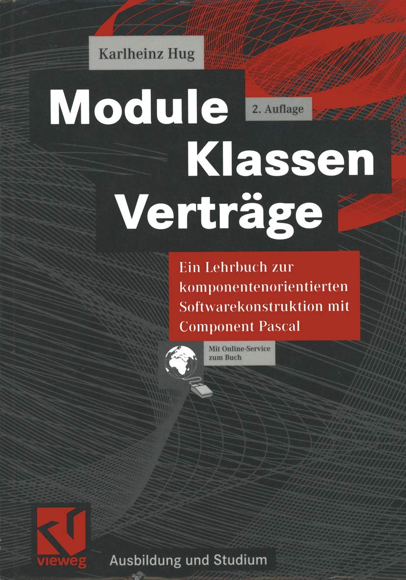 Module, Klassen, Verträge. Ein Lehrbuch zur komponentenorientierten Softwarekonstruktion mit Component Pascal (Ausbildung und Studium) Computer Science