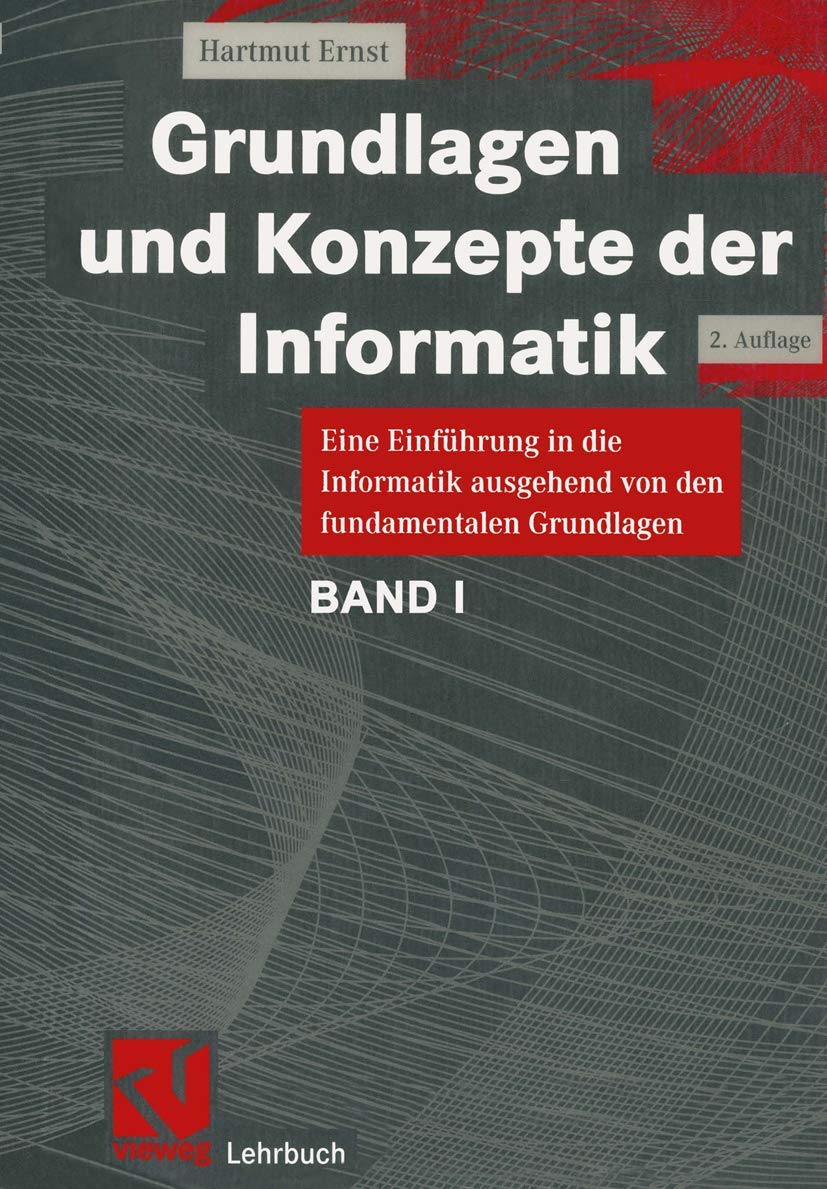 Grundlagen und Konzepte der Informatik: Eine Einführung in die Informatik ausgehend von den fundamentalen Grundlagen Computer Science