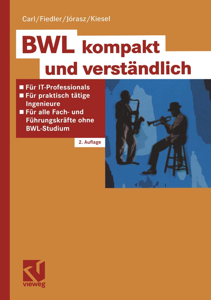 BWL kompakt und verständlich: Für IT-Professionals, praktisch tätige Ingenieure und alle Fach- und Führungskräfte ohne BWL-Studium Law