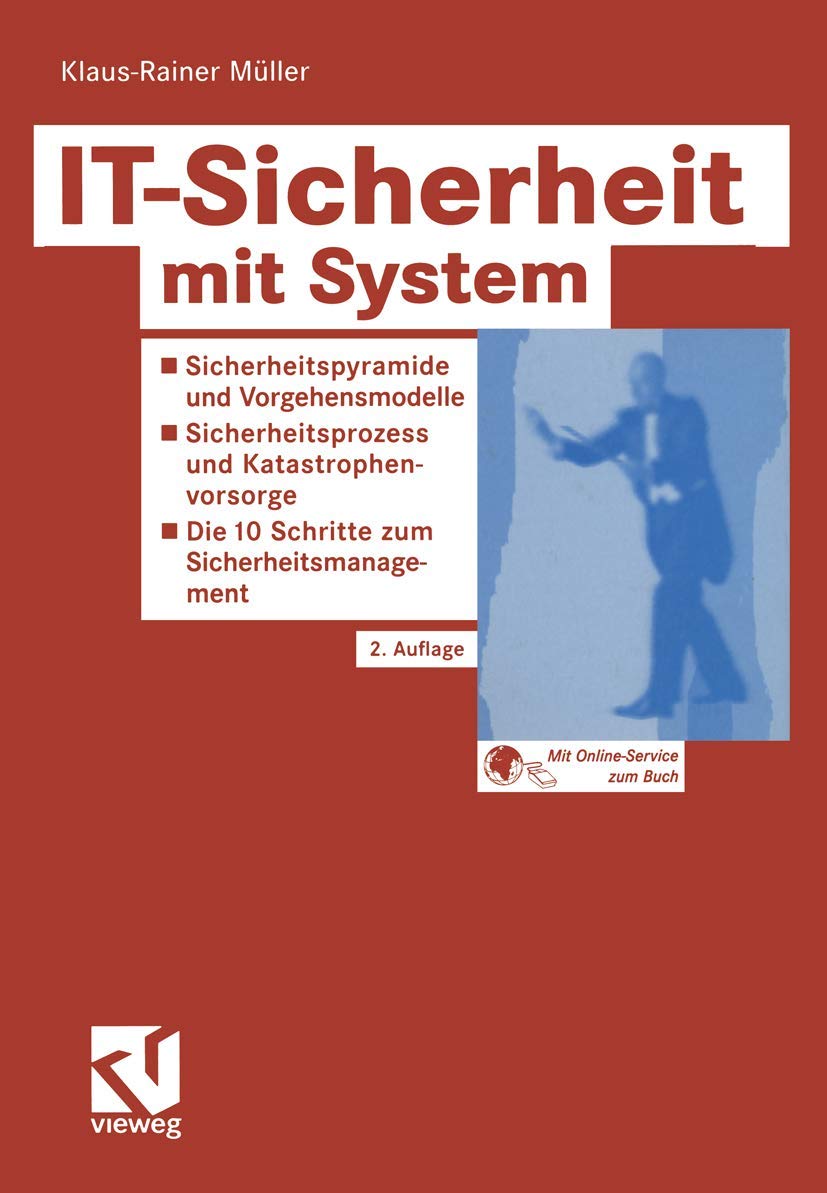 IT-Sicherheit mit System: Sicherheitspyramide und Vorgehensmodell - Sicherheitsprozess und Katastrophenvorsorge - Die 10 Schritte zum Sicherheitsmanagement Computer Science