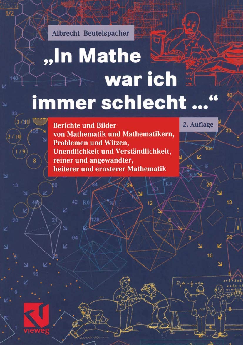 "In Mathe war ich immer schlecht...": Berichte und Bilder von Mathematik und Mathematikern, Problemen und Witzen, Unendlichkeit und Verständlichkeit, ... heiterer und ernsterer Mathematik Mathematics