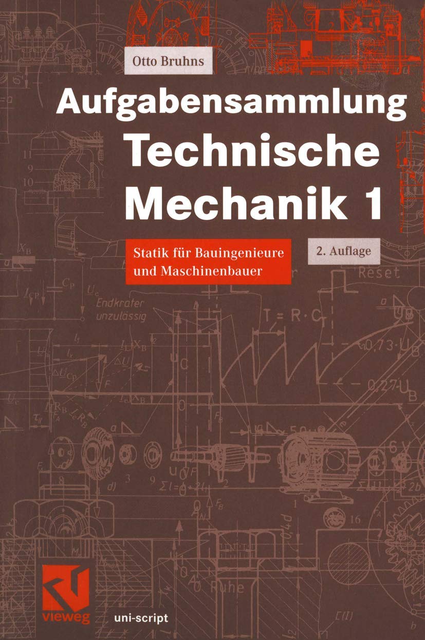 Aufgabensammlung Technische Mechanik, Bd.1, Statik: Statik für Bauingenieure und Maschinenbauer (uni-script) Business & Technology