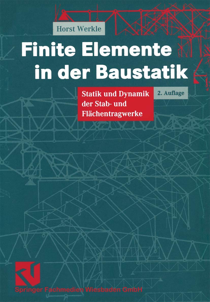 Finite Elemente in der Baustatik: Statik und Dynamik der Stab- und Flächentragwerke Business & Technology