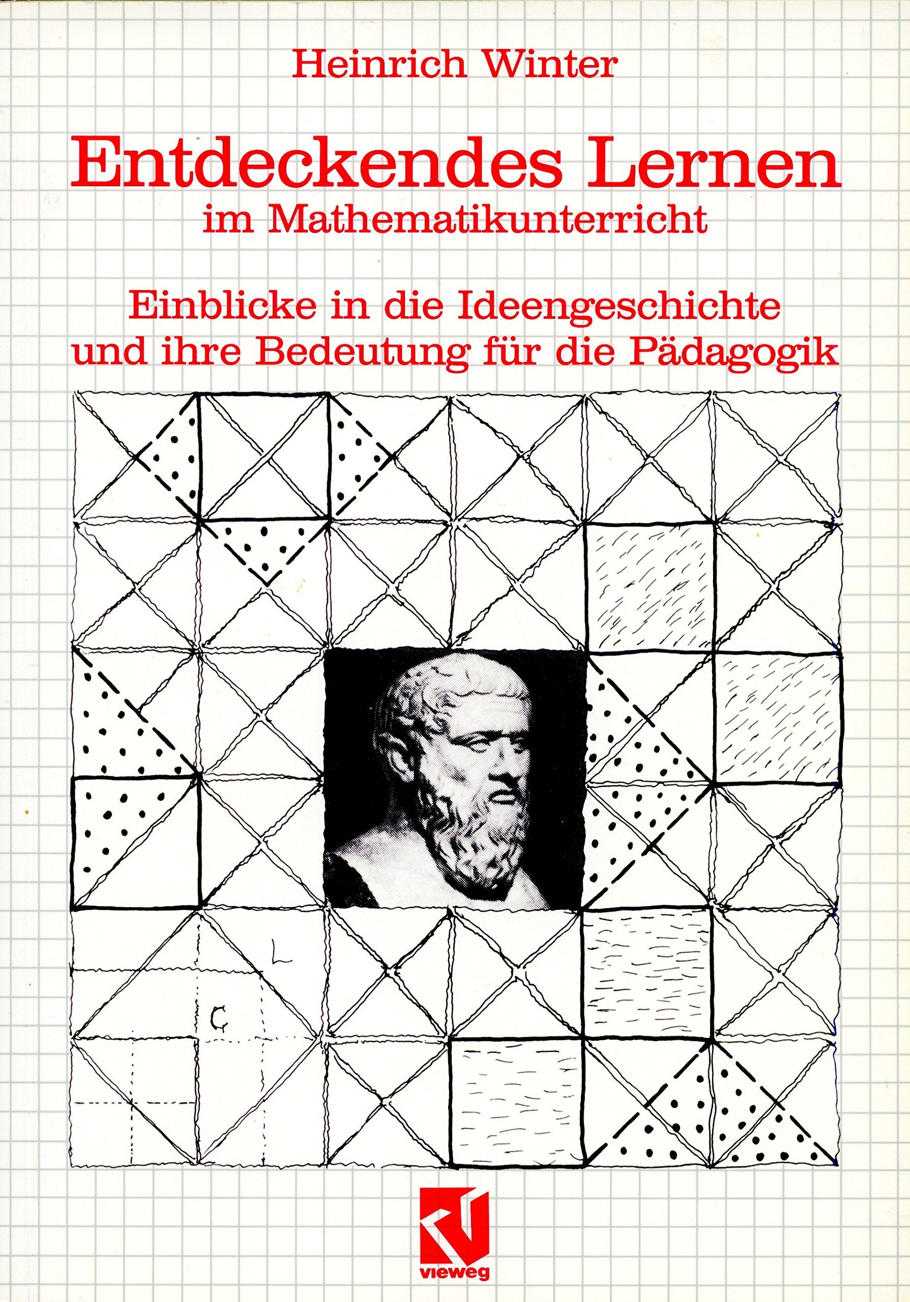 Entdeckendes Lernen im Mathematikunterricht: Einblicke in die Ideengeschichte und ihre Bedeutung für die Pädagogik Education & Training