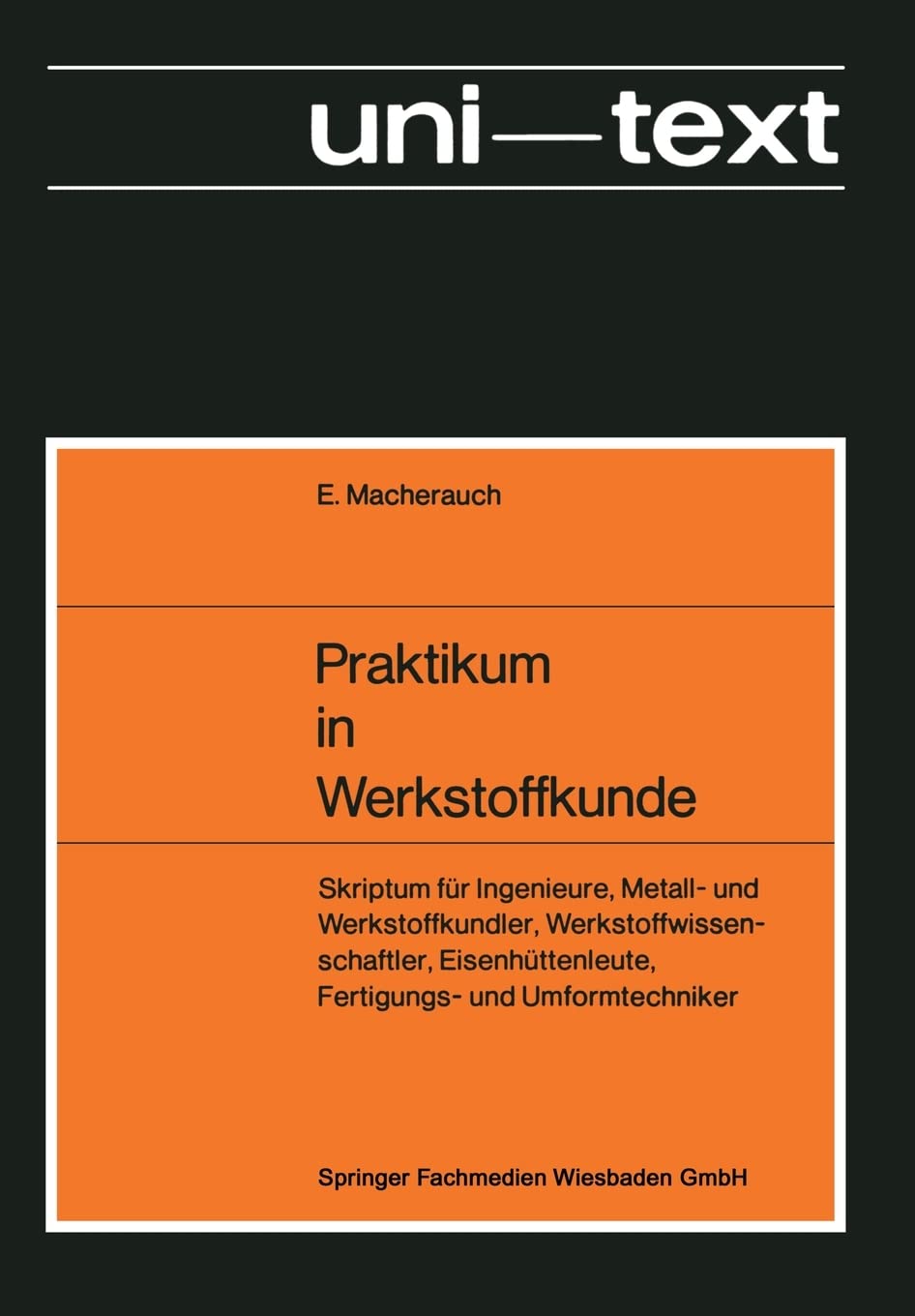 Praktikum in Werkstoffkunde: Skriptum für Ingenieure, Metall- und Werkstoffkundler, Werkstoffwissenschaftler, Eisenhüttenleute, Fertigungs- und Umformtechniker Business & Technology
