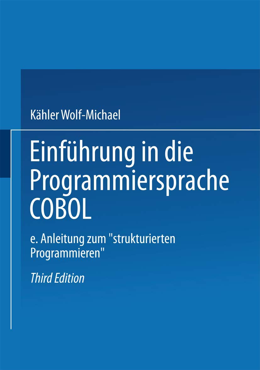 Einführung in die Programmiersprache COBOL: Eine Anleitung zum „Strukturierten Programmieren“ Computer Science