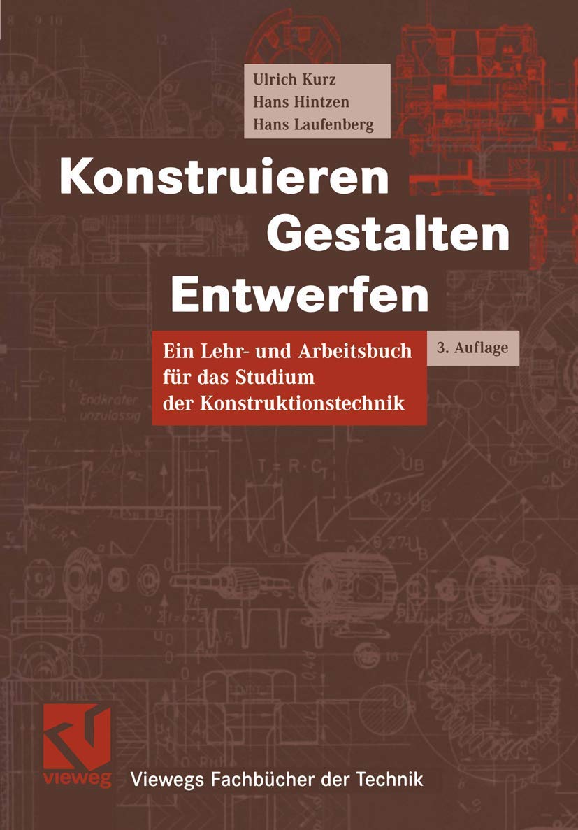 Konstruieren, Gestalten, Entwerfen: Lehr- und Arbeitsbuch für das Studium der Konstruktionstechnik (Viewegs Fachbücher der Technik) Business & Technology