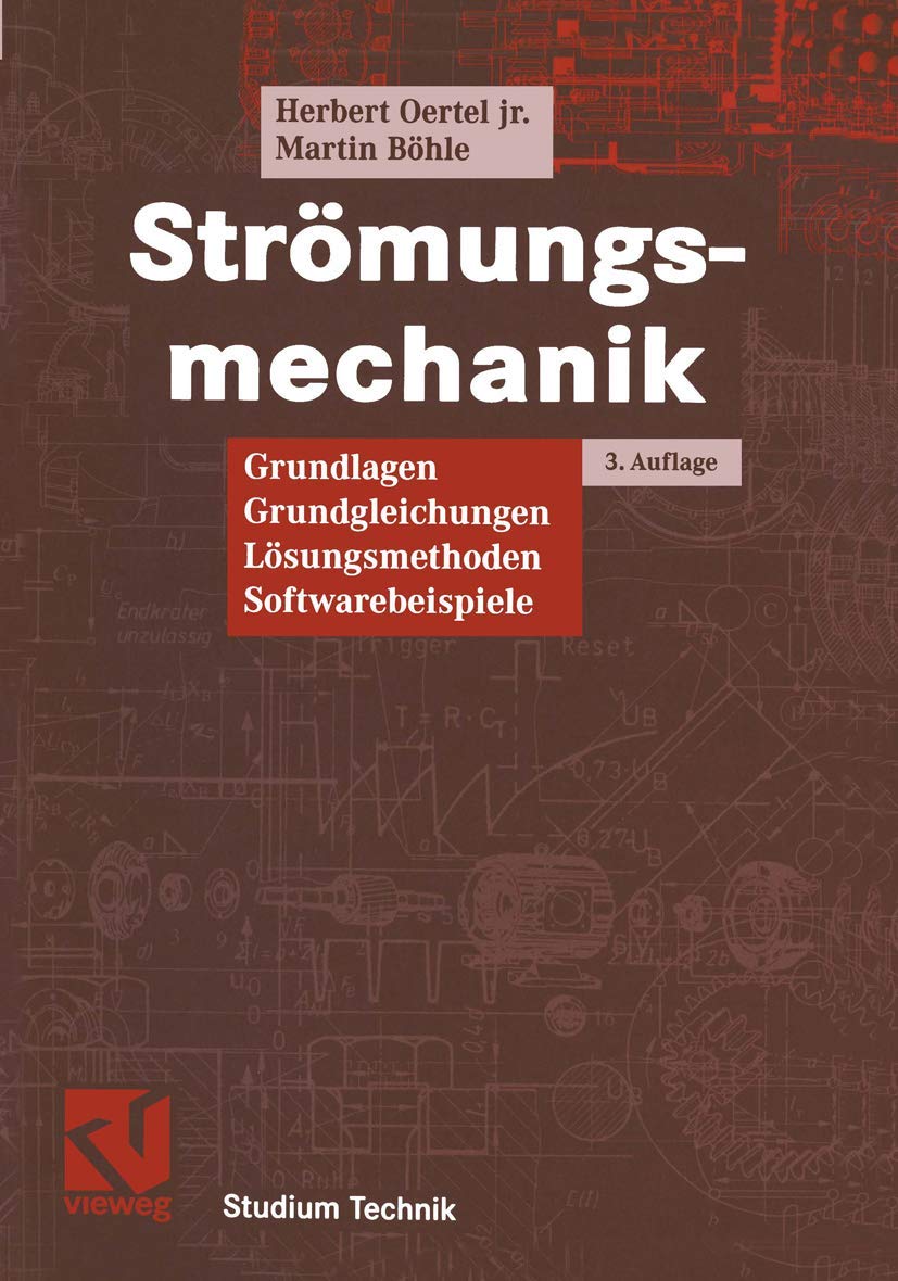 Strömungsmechanik: Grundlagen, Grundgleichungen, Lösungsmethoden, Softwarebeispiele (Studium Technik) Business & Technology