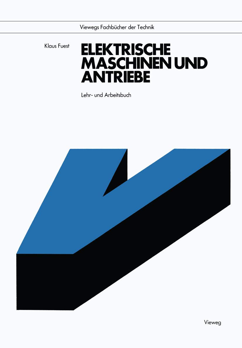 Elektrische Maschinen und Antriebe: Lehr- und Arbeitsbuch (Viewegs Fachbücher der Technik) Business & Technology