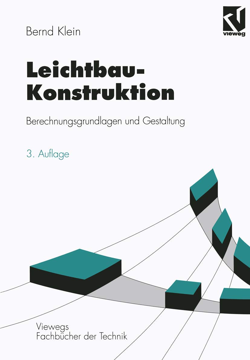 Leichtbau-Konstruktion: Berechnungsgrundlagen und Gestaltung (Viewegs Fachbücher der Technik) Business & Technology