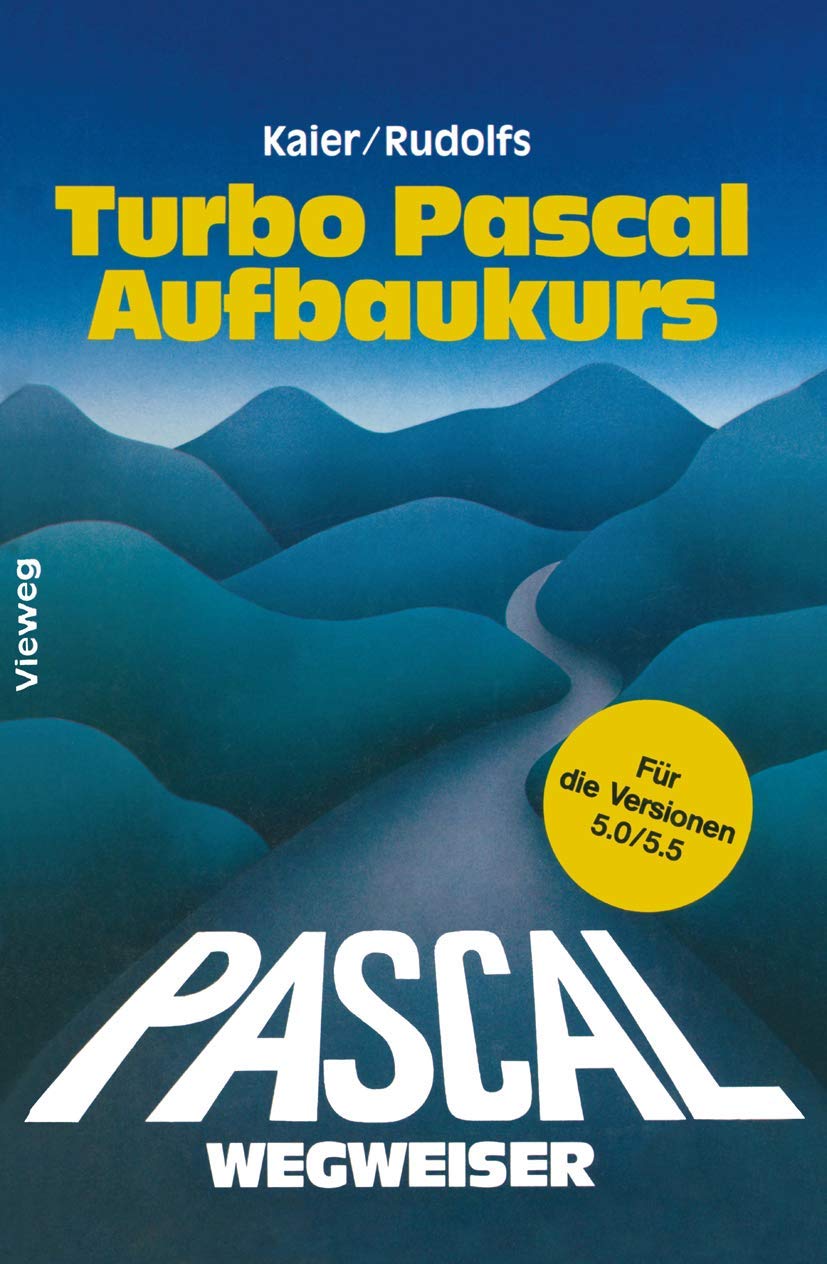 TURBO PASCAL-Wegweiser, Aufbaukurs für die Versionen 5.0 und 5.5 Media & Communication