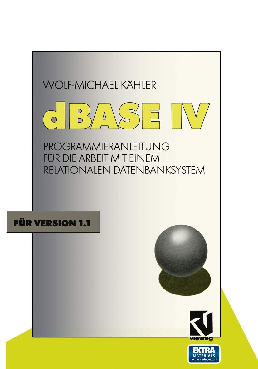 dBase Iv: Programmieranleitung für die Arbeit mit einem Relationalen Datenbanksystem Computer Science
