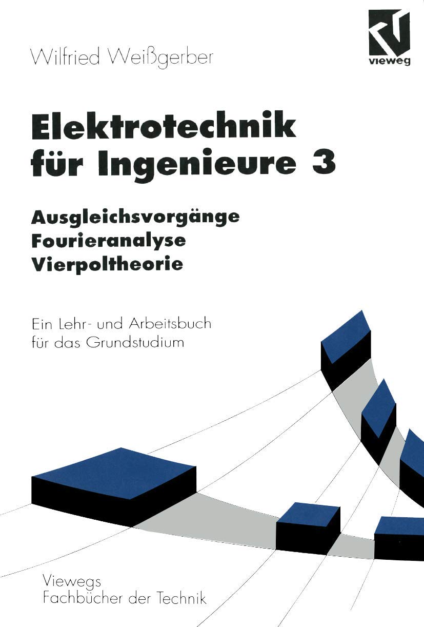 Elektrotechnik für Ingenieure 3: Ausgleichsvorgänge, Fourieranalyse, Vierpoltheorie. Ein Lehr- und Arbeitsbuch für das Grundstudium (Viewegs Fachbücher der Technik) Law