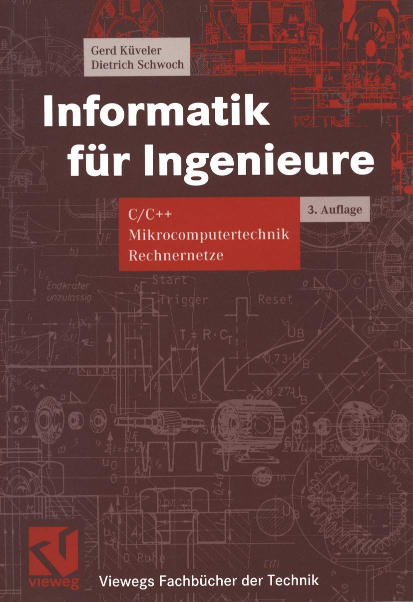 Informatik für Ingenieure: C/C++ Mikrocomputertechnik Rechnernetze (Viewegs Fachbücher der Technik) Computer Science