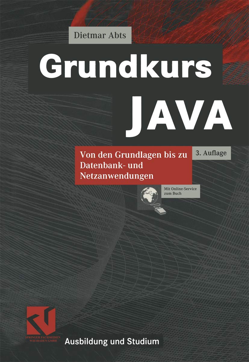Grundkurs JAVA: Von den Grundlagen bis zu Datenbank- und Netzanwendungen (Ausbildung und Studium) General education