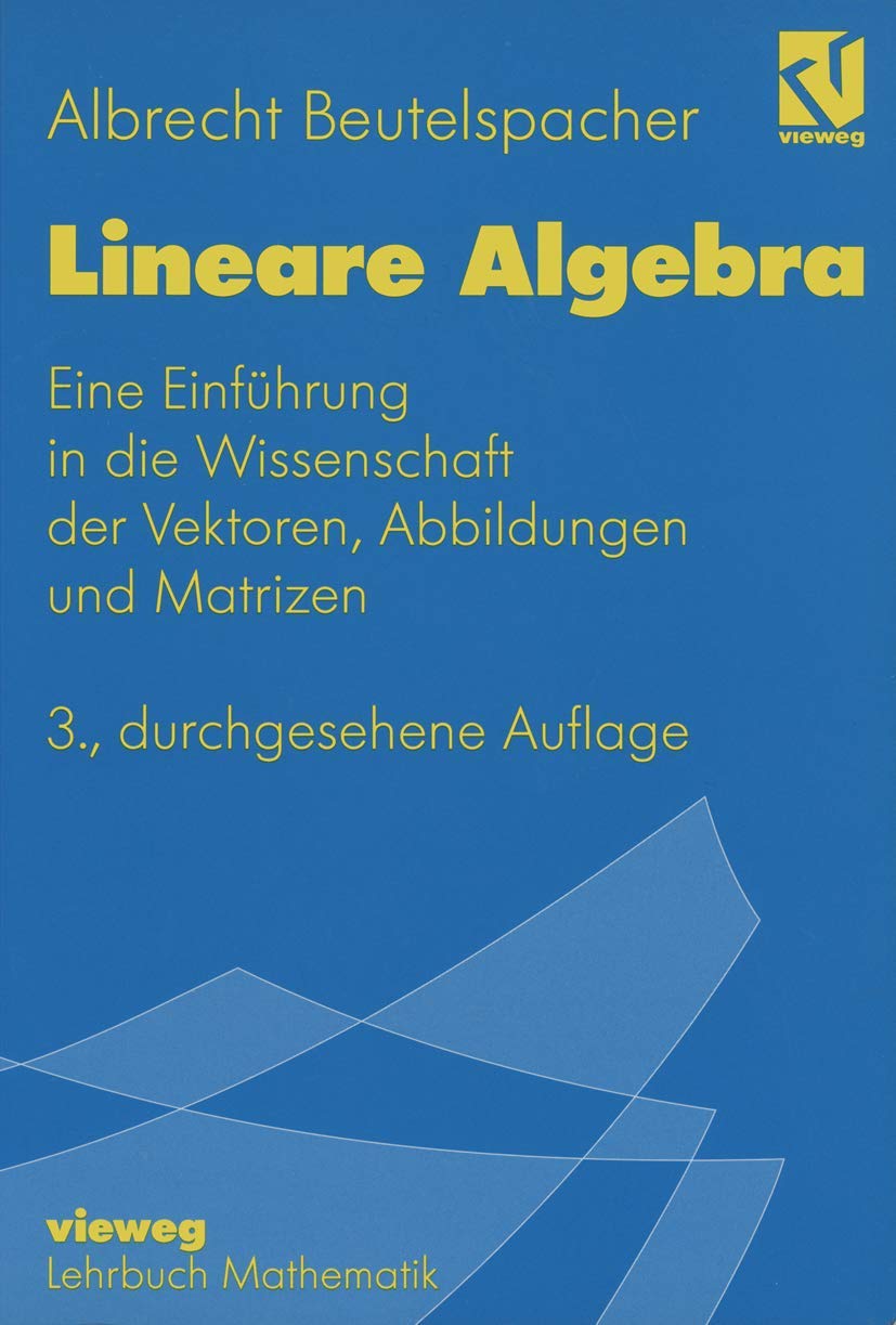 Lineare Algebra: Eine Einführung in die Wissenschaft der Vektoren, Abbildungen und Matrizen Mathematics