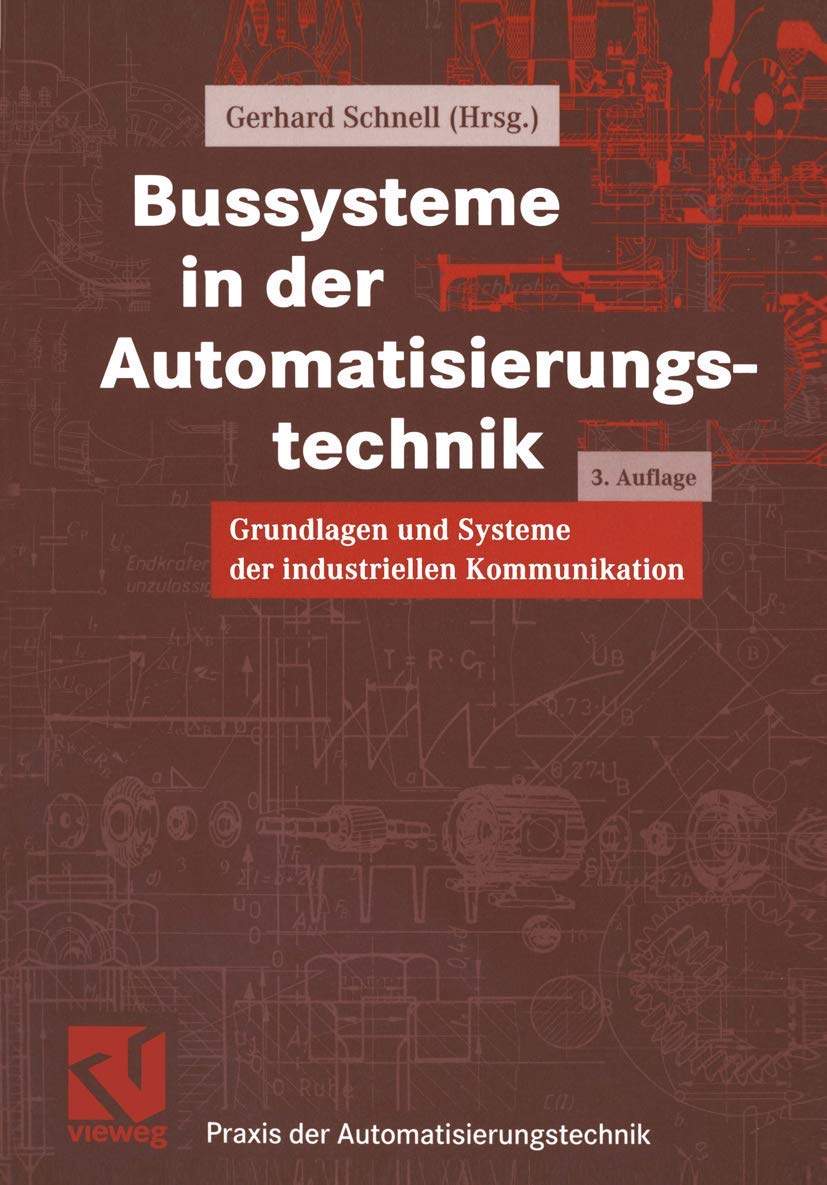 Bussysteme in der Automatisierungstechnik: Grundlagen und Systeme der industriellen Kommunikation (Praxis der Automatisierungstechnik) Computer Science