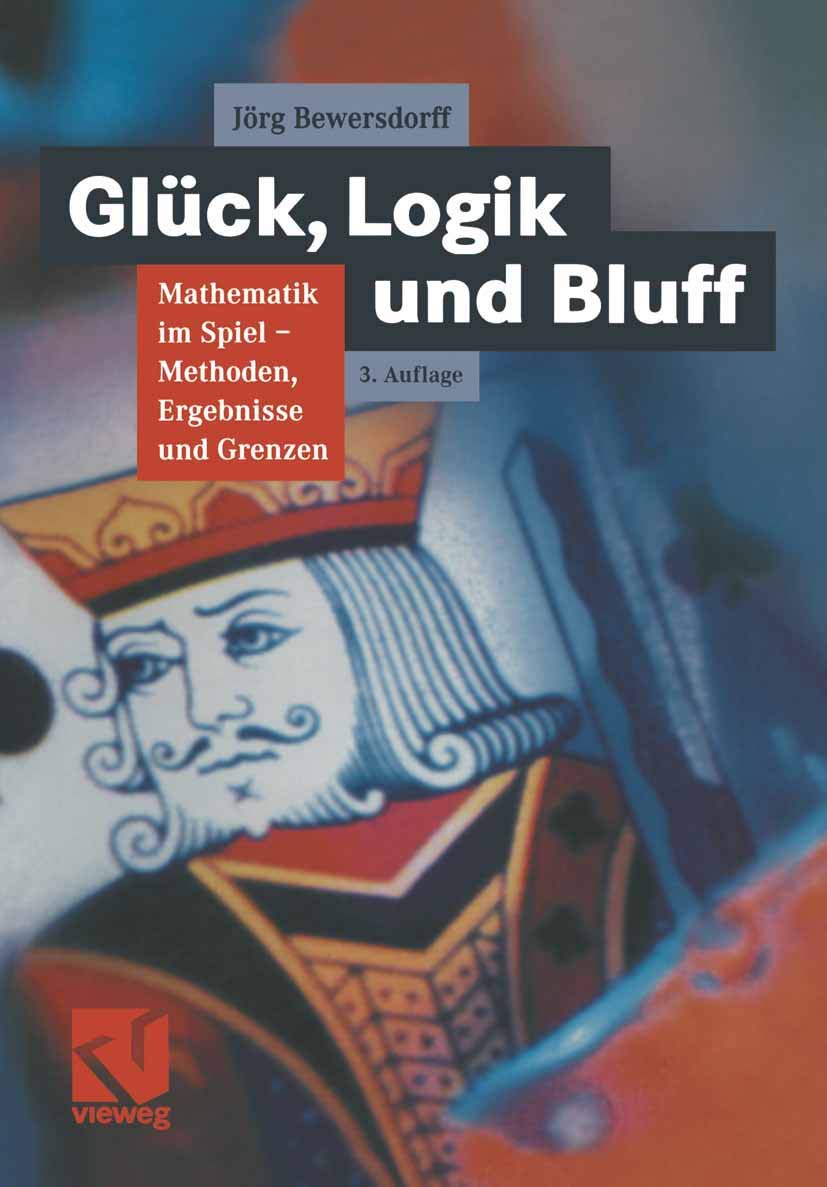 Glück, Logik und Bluff. Mathematik im Spiel - Methoden, Ergebnisse und Grenzen Mathematics
