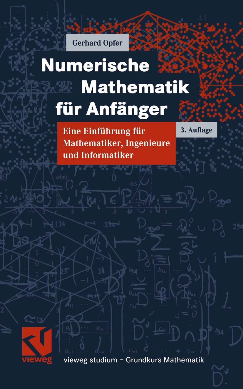 Numerische Mathematik für Anfänger. Eine Einführung für Mathematiker, Ingenieure und Informatiker (vieweg studium; Grundkurs Mathematik) Computer Science