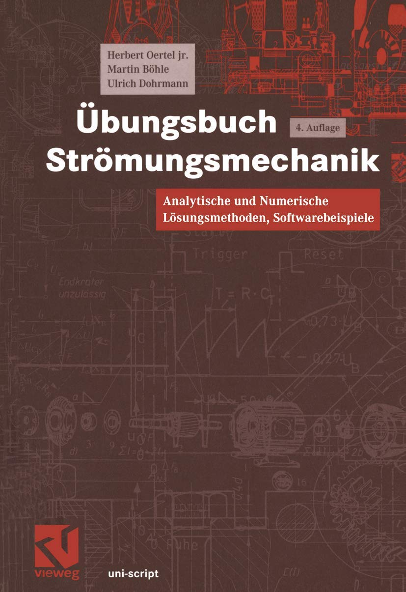 Übungsbuch Strömungsmechanik: Analytische und Numerische Lösungsmethoden, Softwarebeispiele (uni-script) Business & Technology