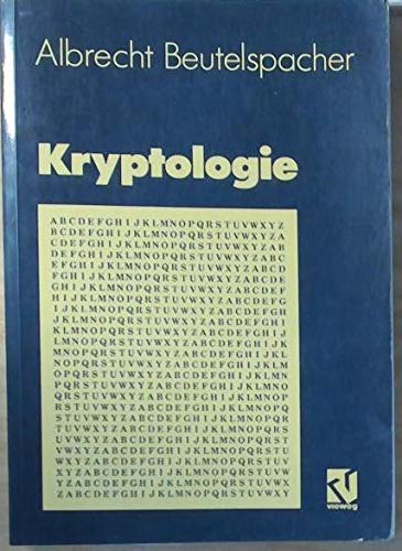 Kryptologie. Eine Einführung in die Wissenschaft vom Verschlüsseln, Verbergen und Verheimlichen. Ohne alle Geheimniskrämerei, aber nicht ohne ... Nutzen und Ergötzen des allgemeinen Publikums Computer Science