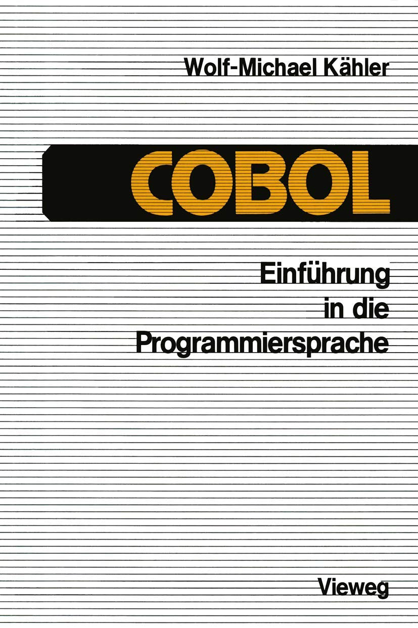 Einführung in die Programmiersprache Cobol: Eine Anleitung zum Strukturierten Programmieren'' Computer Science