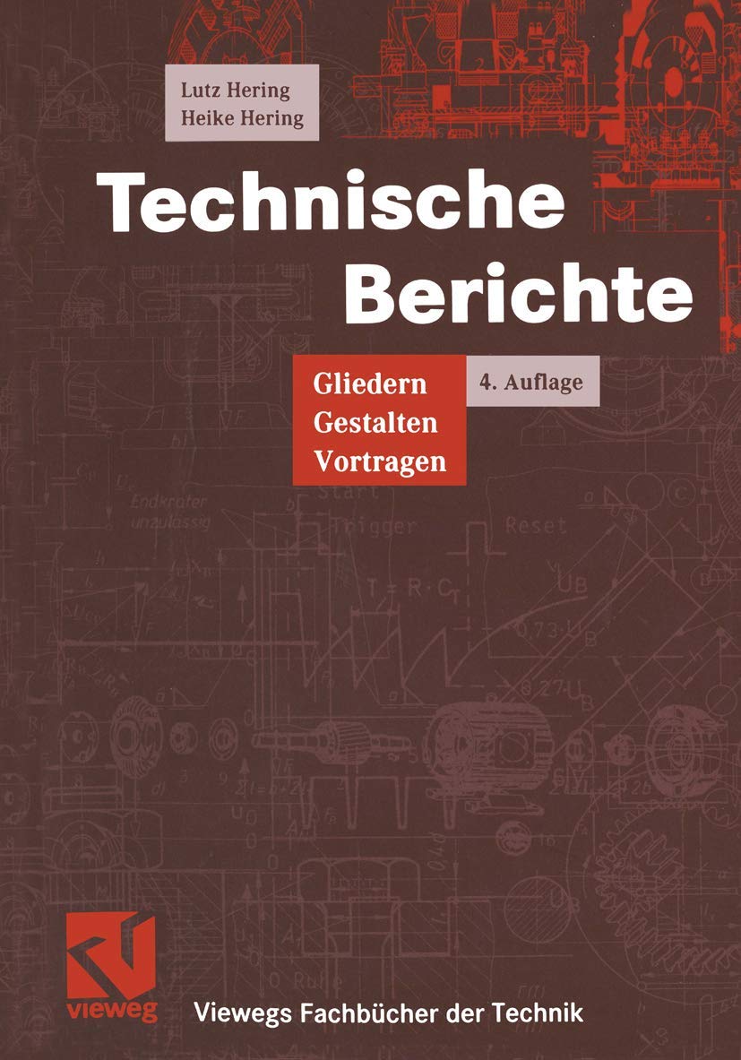 Technische Berichte: Gliedern - Gestalten - Vortragen (Viewegs Fachbücher der Technik) Business, Finance & Career