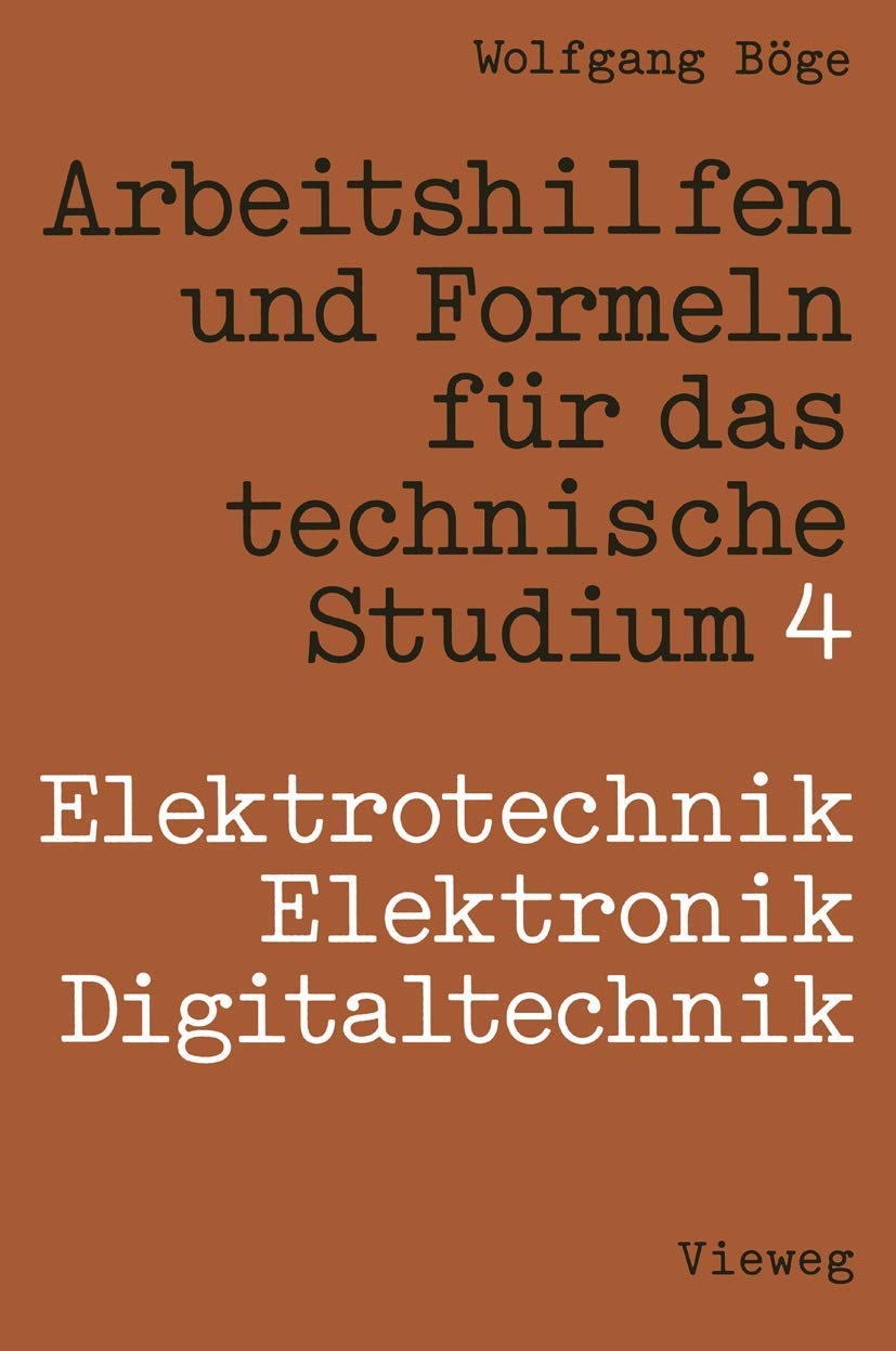 Arbeitshilfen und Formeln für das technische Studium, Bd.4, Elektrotechnik, Elektronik, Digitaltechnik (Viewegs Fachbücher der Technik) Media & Communication