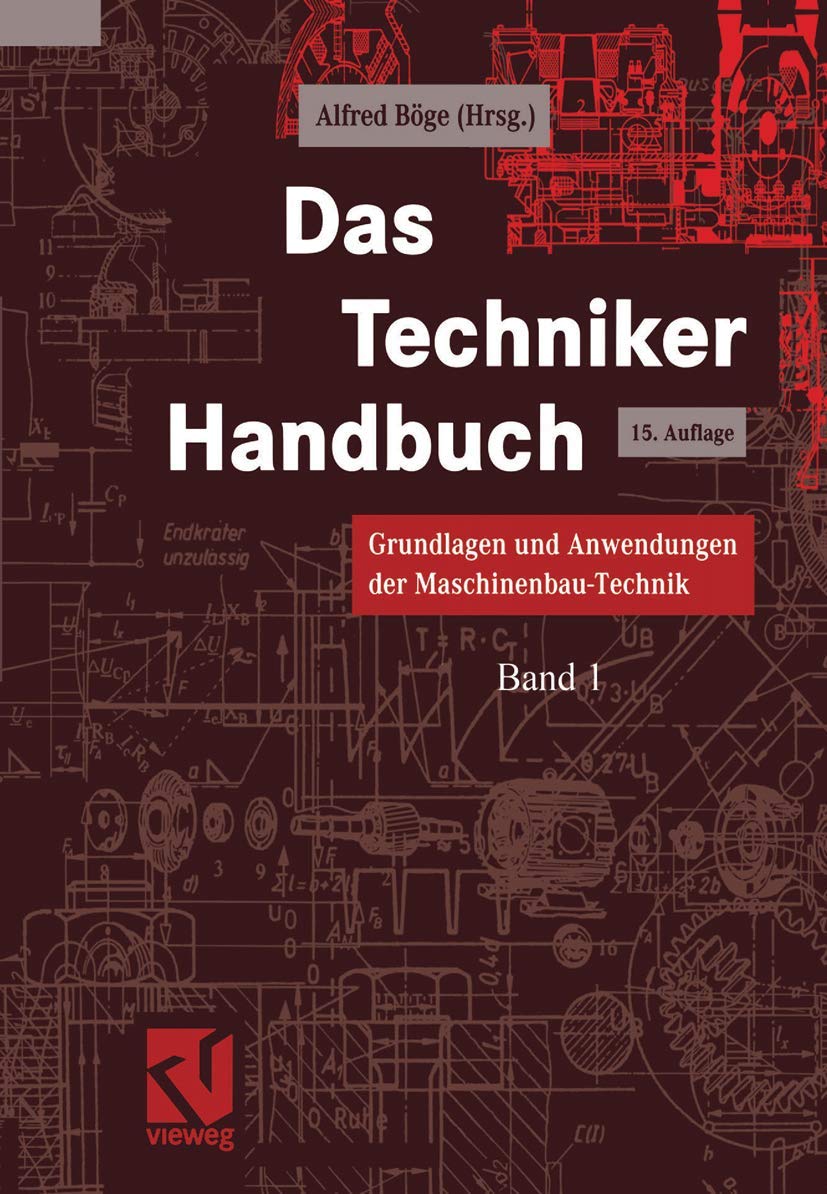 Das Techniker Handbuch: Grundlagen und Anwendungen der Maschinenbau-Technik Business, Finance & Career