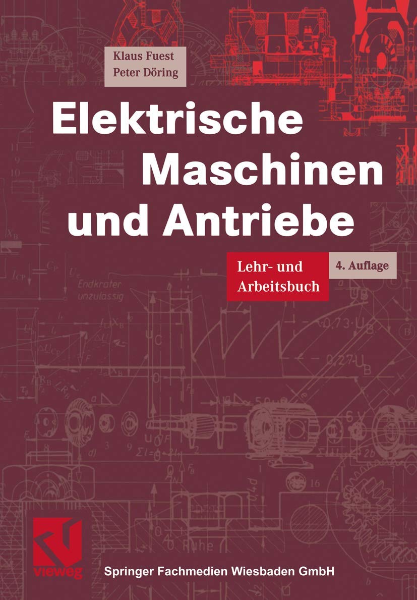 Elektrische Maschinen und Antriebe: Lehr- und Arbeitsbuch (Viewegs Fachbücher der Technik) Business & Technology