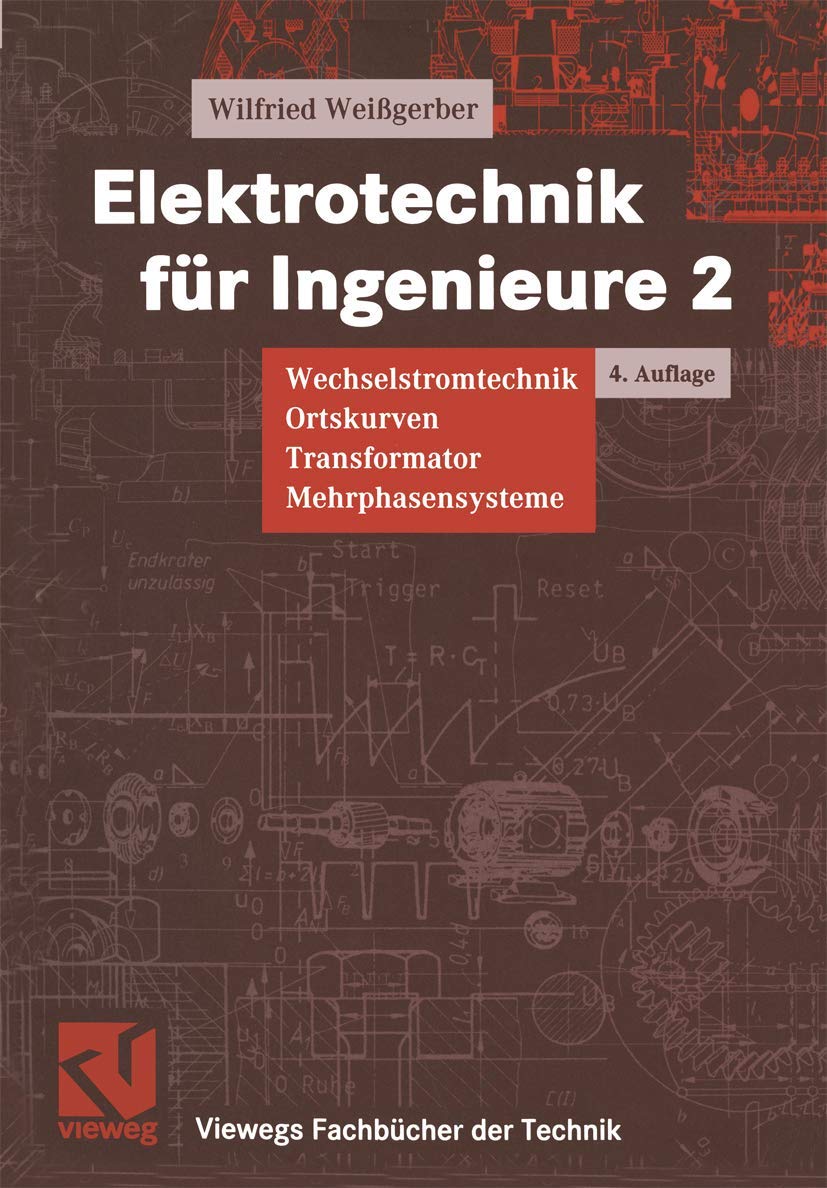 Elektrotechnik für Ingenieure, 3 Bde., Bd.2, Wechselstromtechnik, Ortskurven, Transformator, Mehrphasensysteme (Viewegs Fachbücher der Technik) Business & Technology